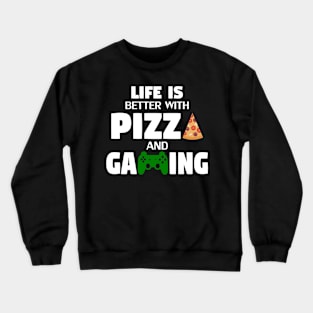 Life is Better with Pizza and Gaming Crewneck Sweatshirt